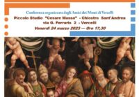 Conferenza “Connessioni artistiche nel territorio vercellese” a cura del dott. Marco Audisio – Venerdì 24 marzo 2023